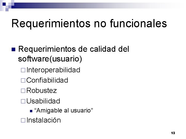 Requerimientos no funcionales n Requerimientos de calidad del software(usuario) ¨ Interoperabilidad ¨ Confiabilidad ¨