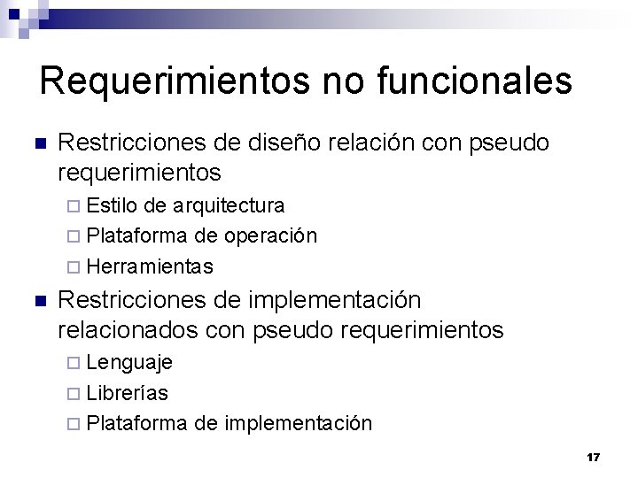 Requerimientos no funcionales n Restricciones de diseño relación con pseudo requerimientos ¨ Estilo de