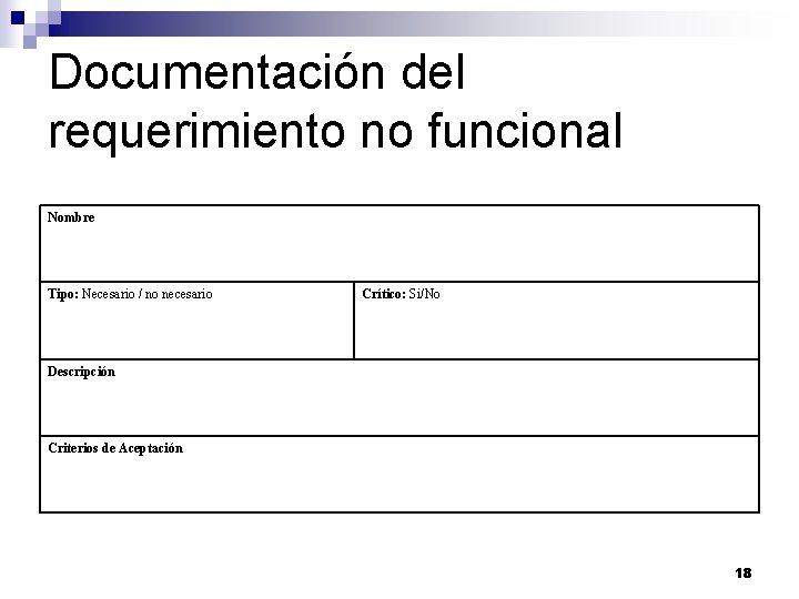 Documentación del requerimiento no funcional Nombre Tipo: Necesario / no necesario Crítico: Si/No Descripción