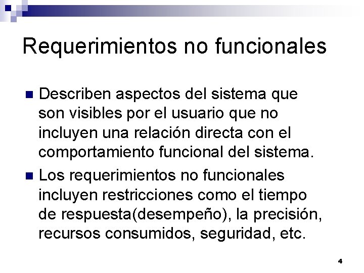 Requerimientos no funcionales Describen aspectos del sistema que son visibles por el usuario que