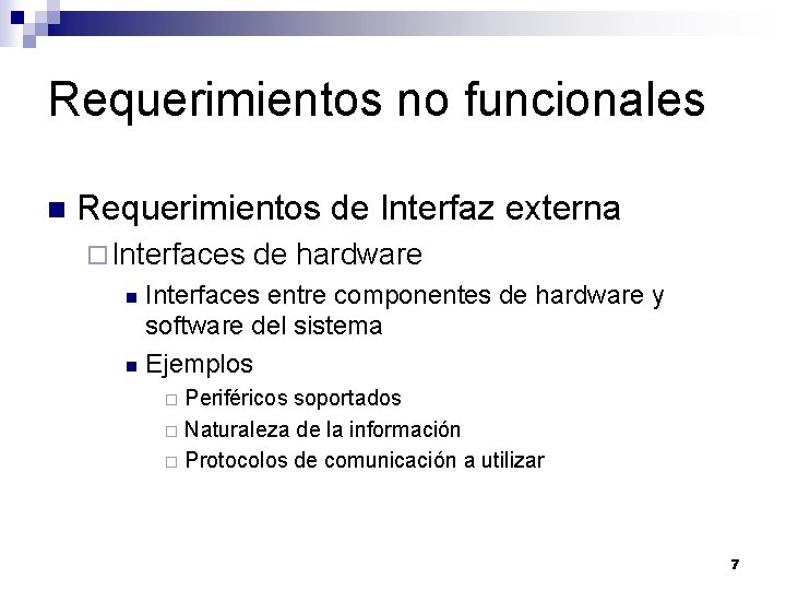 Requerimientos no funcionales n Requerimientos de Interfaz externa ¨ Interfaces de hardware Interfaces entre