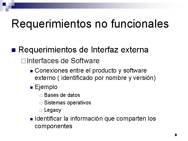 Requerimientos no funcionales n Requerimientos de Interfaz externa ¨ Interfaces de Software Conexiones entre