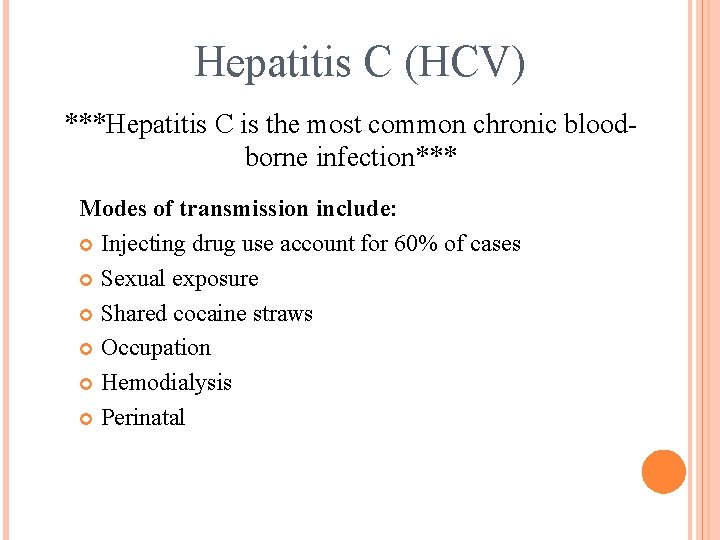 Hepatitis C (HCV) ***Hepatitis C is the most common chronic bloodborne infection*** Modes of