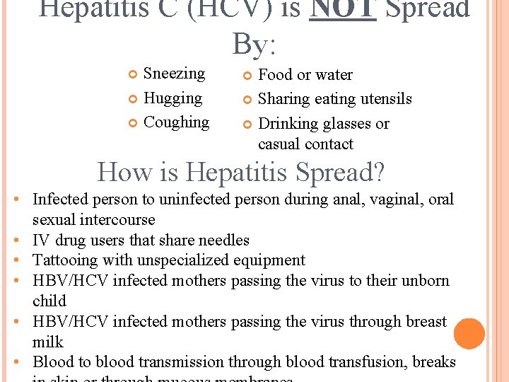 Hepatitis C (HCV) is NOT Spread By: Sneezing Hugging Coughing Food or water Sharing