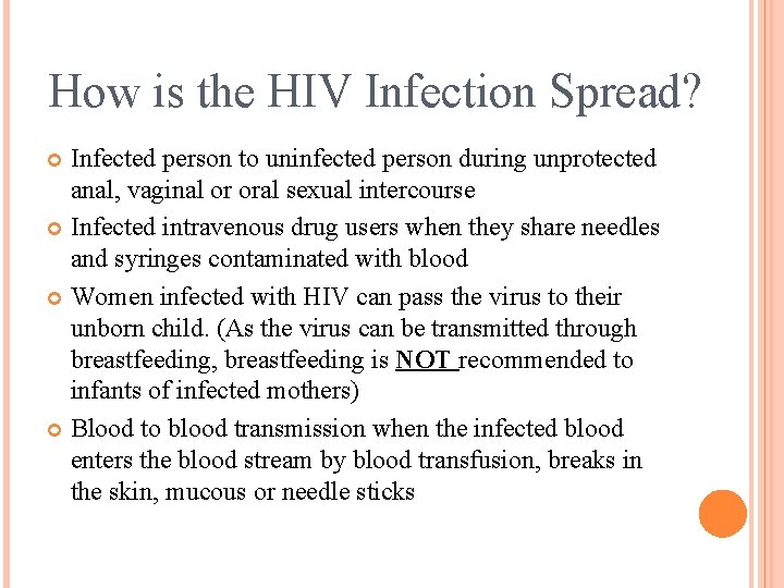 How is the HIV Infection Spread? Infected person to uninfected person during unprotected anal,
