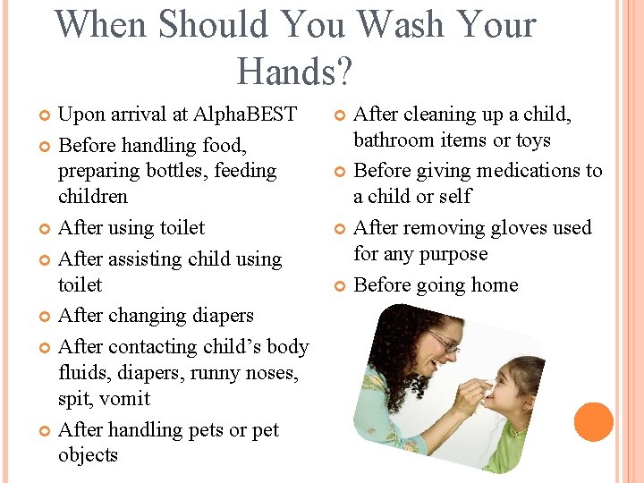 When Should You Wash Your Hands? Upon arrival at Alpha. BEST Before handling food,