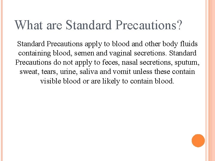 What are Standard Precautions? Standard Precautions apply to blood and other body fluids containing
