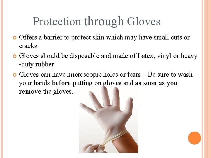 Protection through Gloves Offers a barrier to protect skin which may have small cuts