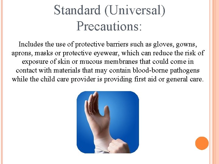 Standard (Universal) Precautions: Includes the use of protective barriers such as gloves, gowns, aprons,