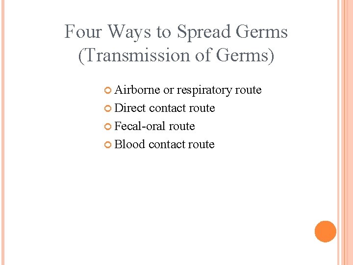 Four Ways to Spread Germs (Transmission of Germs) Airborne or respiratory route Direct contact