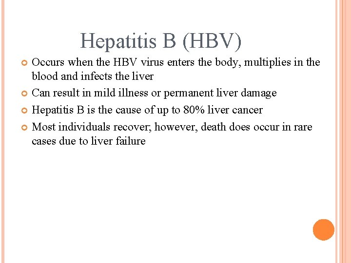 Hepatitis B (HBV) Occurs when the HBV virus enters the body, multiplies in the