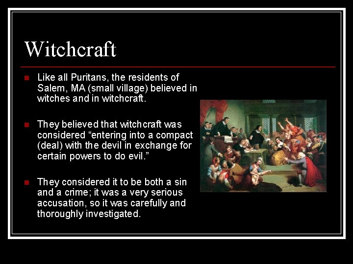 Witchcraft n Like all Puritans, the residents of Salem, MA (small village) believed in