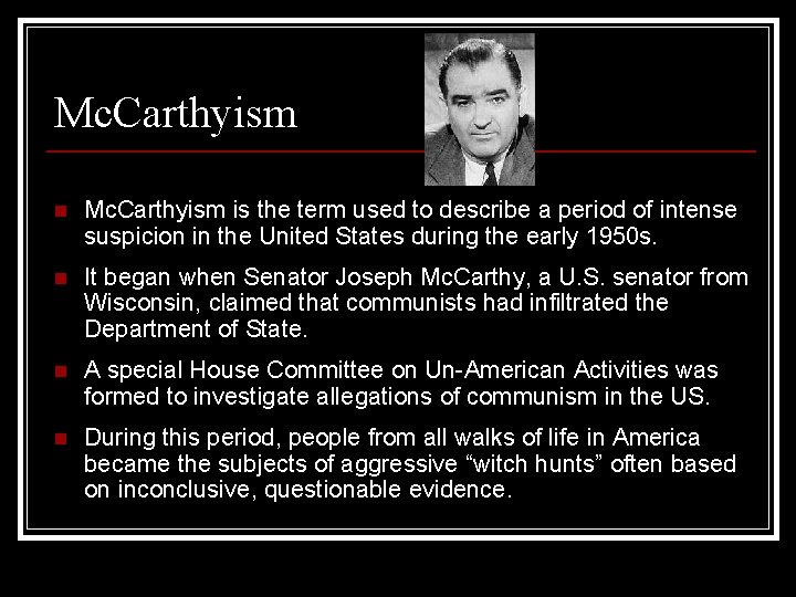 Mc. Carthyism n Mc. Carthyism is the term used to describe a period of