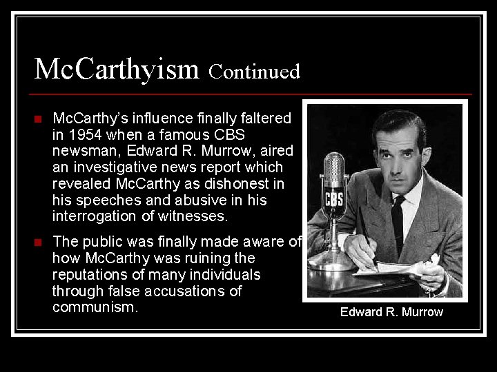 Mc. Carthyism Continued n Mc. Carthy’s influence finally faltered in 1954 when a famous