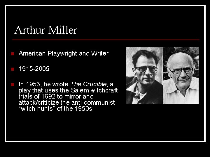 Arthur Miller n American Playwright and Writer n 1915 -2005 n In 1953, he