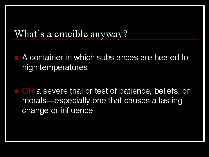 What’s a crucible anyway? n A container in which substances are heated to high