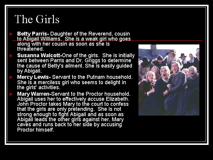 The Girls n n Betty Parris- Daughter of the Reverend, cousin to Abigail Williams.