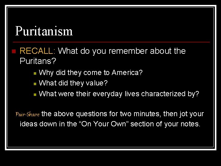 Puritanism n RECALL: What do you remember about the Puritans? n n n Why