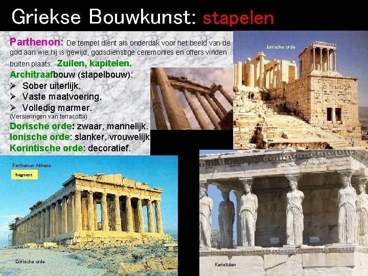 Griekse Bouwkunst: stapelen Parthenon: De tempel dient als onderdak voor het beeld van de