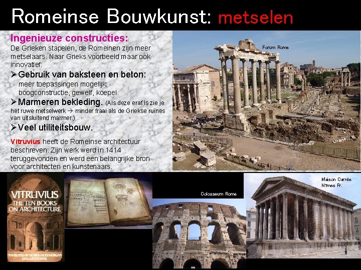 Romeinse Bouwkunst: metselen Ingenieuze constructies: De Grieken stapelen, de Romeinen zijn meer metselaars. Naar