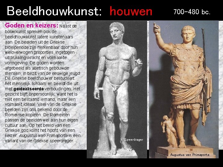 Beeldhouwkunst: houwen 700 -480 bc. Goden en keizers: Naast de bouwkunst spreken ook de