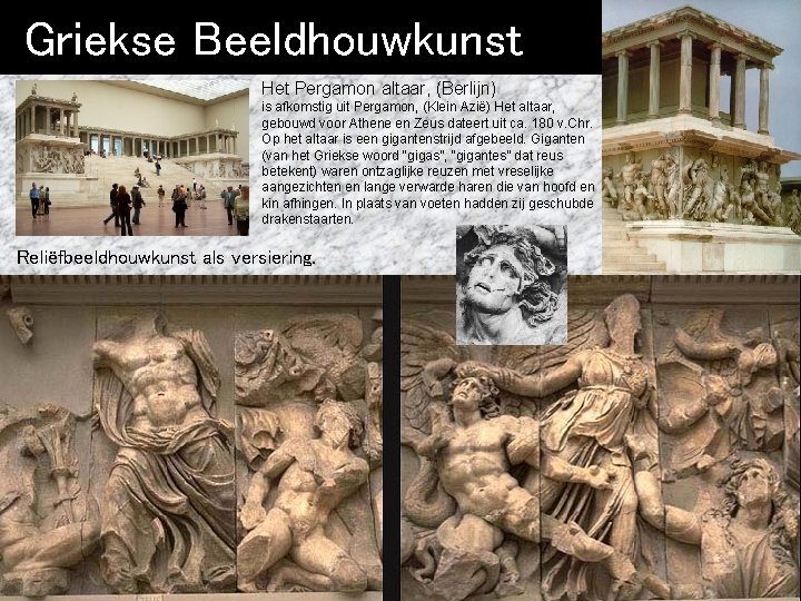 Griekse Beeldhouwkunst Het Pergamon altaar, (Berlijn) is afkomstig uit Pergamon, (Klein Azië) Het altaar,