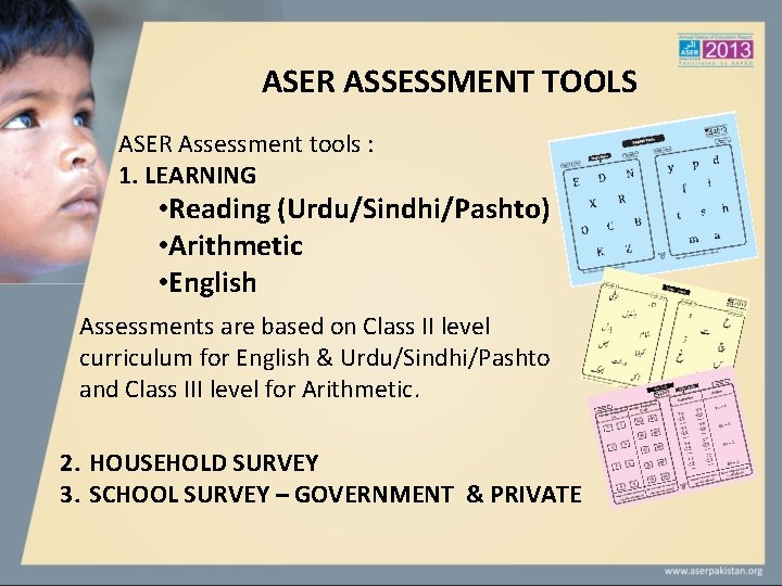 ASER ASSESSMENT TOOLS ASER Assessment tools : 1. LEARNING • Reading (Urdu/Sindhi/Pashto) • Arithmetic