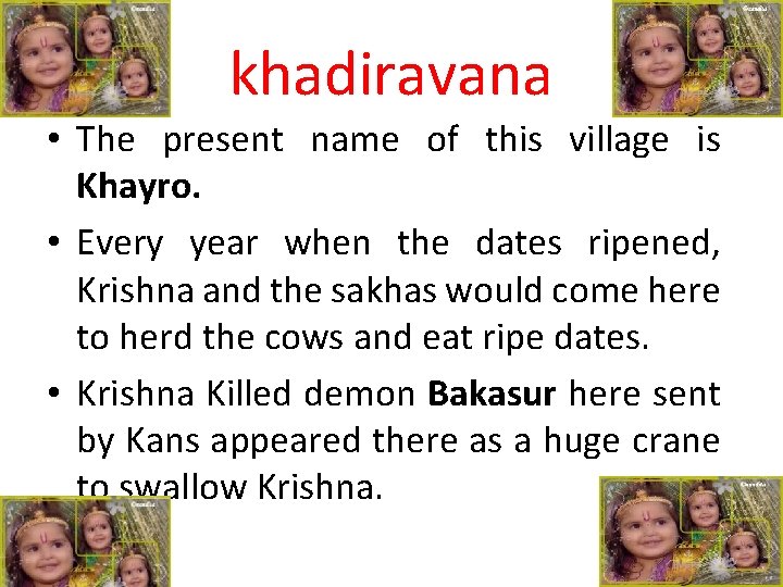 khadiravana • The present name of this village is Khayro. • Every year when