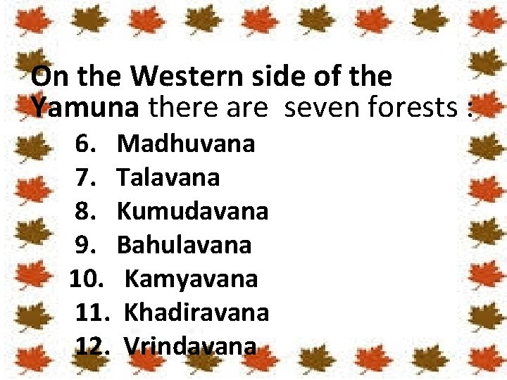 On the Western side of the Yamuna there are seven forests : 6. Madhuvana