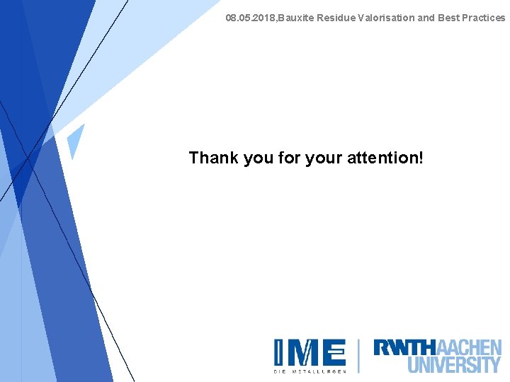 08. 05. 2018, Bauxite Residue Valorisation and Best Practices Thank you for your attention!