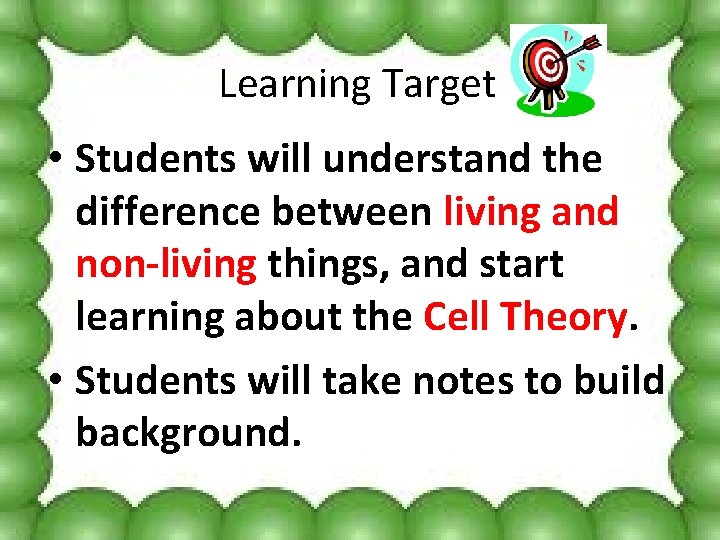 Learning Target • Students will understand the difference between living and non-living things, and