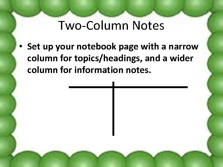 Two-Column Notes • Set up your notebook page with a narrow column for topics/headings,