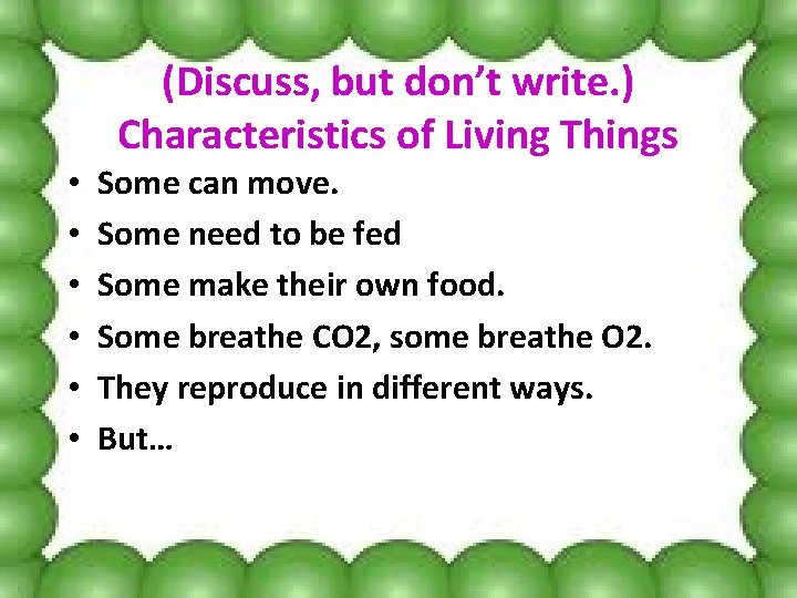 (Discuss, but don’t write. ) Characteristics of Living Things • • • Some can