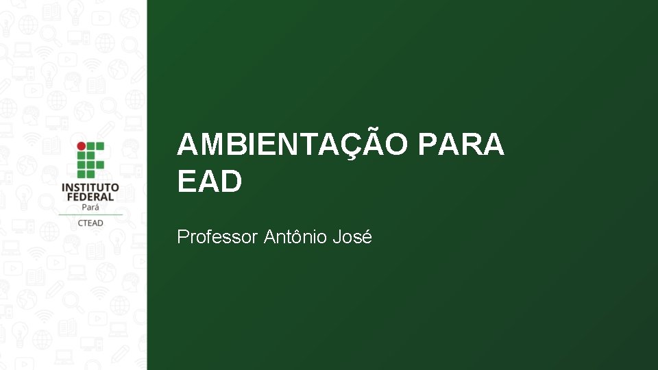 AMBIENTAÇÃO PARA EAD Professor Antônio José 