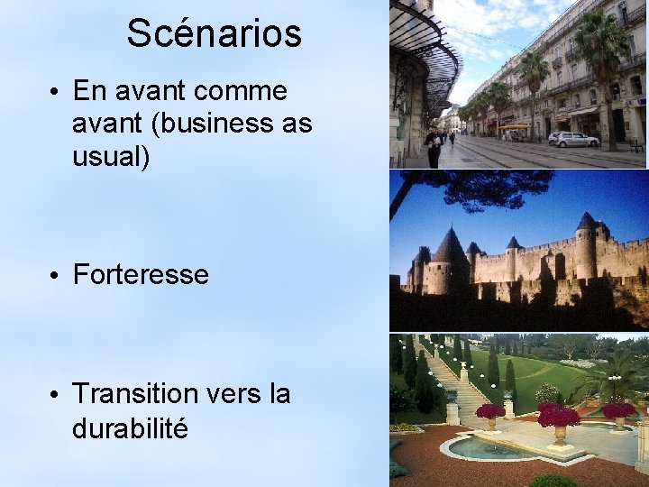 Scénarios • En avant comme avant (business as usual) • Forteresse • Transition vers