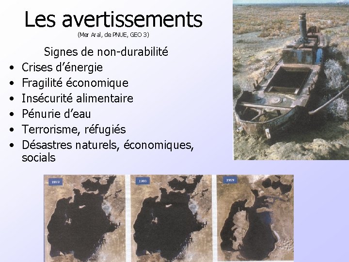 Les avertissements (Mer Aral, de PNUE, GEO 3) • • • Signes de non-durabilité