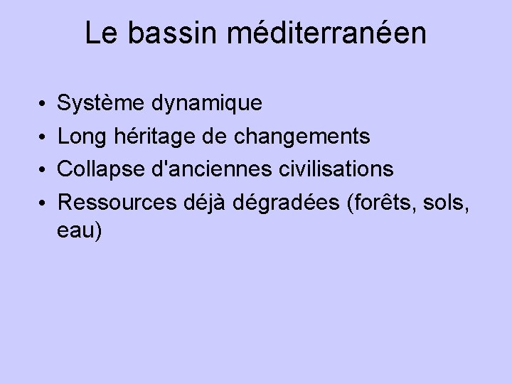 Le bassin méditerranéen • • Système dynamique Long héritage de changements Collapse d'anciennes civilisations