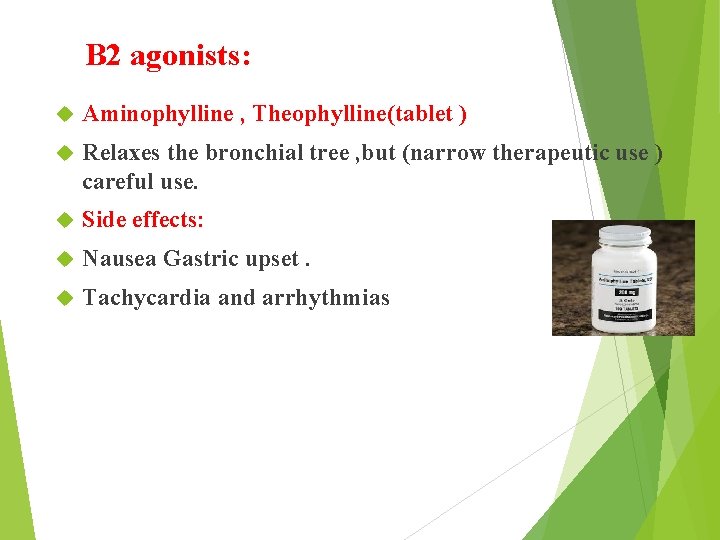 B 2 agonists: Aminophylline , Theophylline(tablet ) Relaxes the bronchial tree , but (narrow