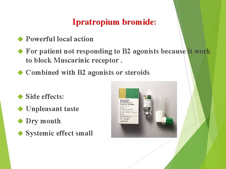 Ipratropium bromide: Powerful local action For patient not responding to B 2 agonists because