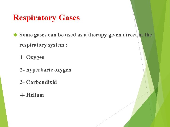 Respiratory Gases Some gases can be used as a therapy given direct in the