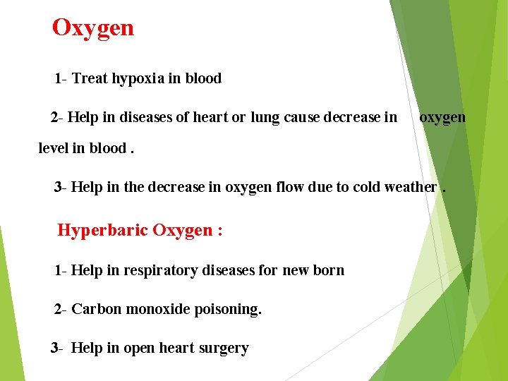 Oxygen 1 - Treat hypoxia in blood 2 - Help in diseases of heart