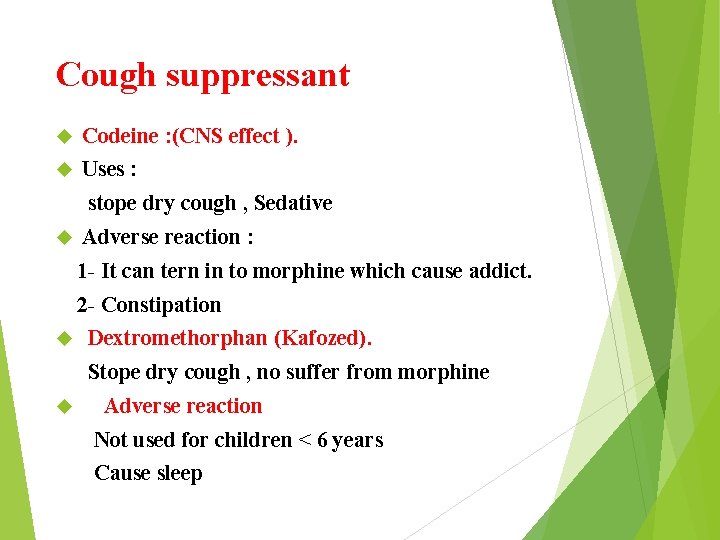 Cough suppressant Codeine : (CNS effect ). Uses : stope dry cough , Sedative