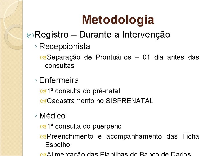 Metodologia Registro – Durante a Intervenção ◦ Recepcionista Separação de Prontuários – 01 dia