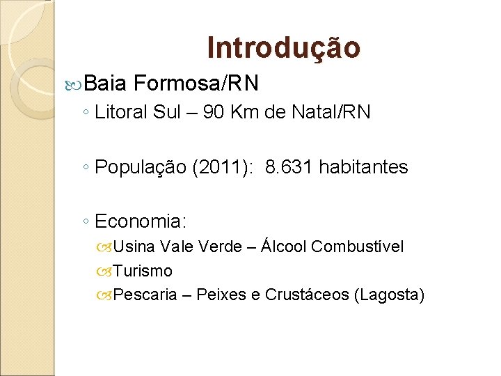 Introdução Baia Formosa/RN ◦ Litoral Sul – 90 Km de Natal/RN ◦ População (2011):