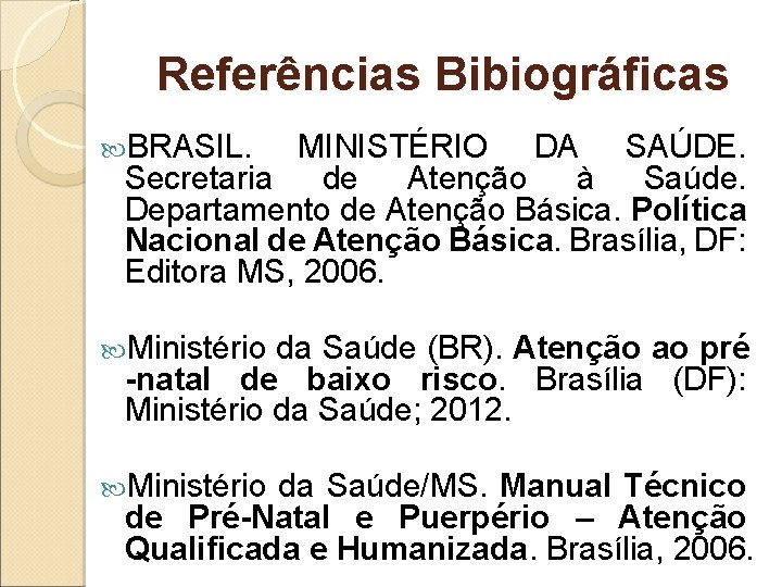 Referências Bibiográficas BRASIL. MINISTÉRIO DA SAÚDE. Secretaria de Atenção à Saúde. Departamento de Atenção