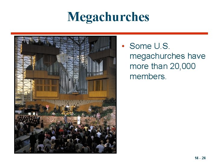 Megachurches • Some U. S. megachurches have more than 20, 000 members. 14 -