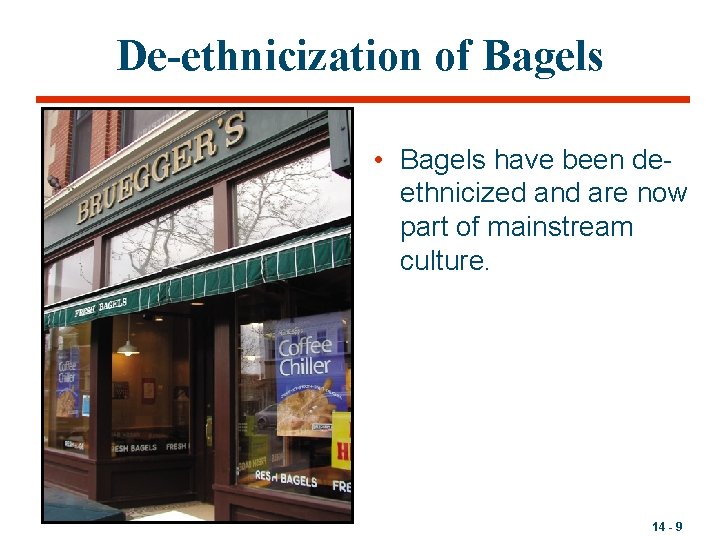 De-ethnicization of Bagels • Bagels have been deethnicized and are now part of mainstream