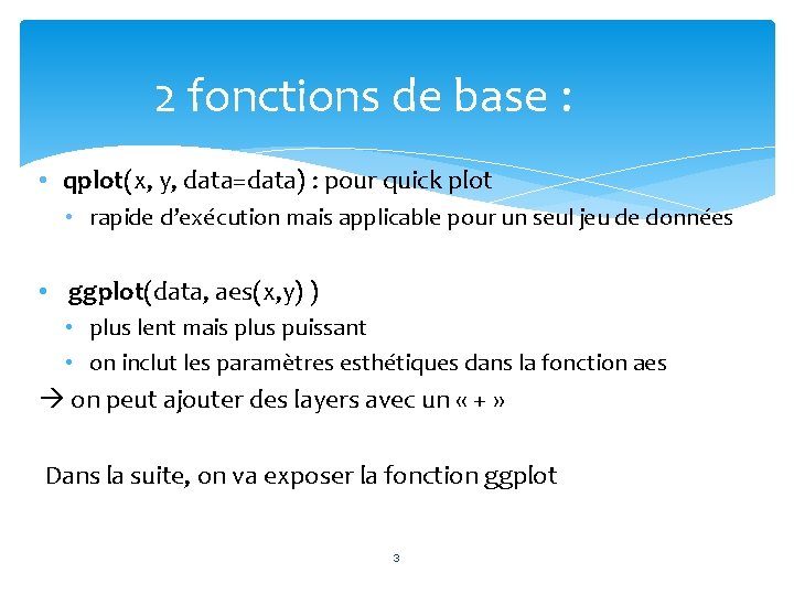 2 fonctions de base : • qplot(x, y, data=data) : pour quick plot •