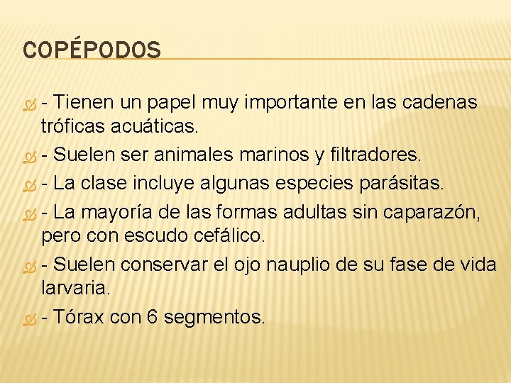 COPÉPODOS - Tienen un papel muy importante en las cadenas tróficas acuáticas. - Suelen