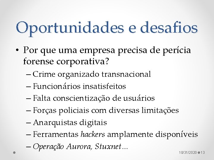 Oportunidades e desafios • Por que uma empresa precisa de perícia forense corporativa? –